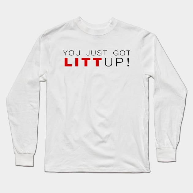 You Just Got Litt Up! Long Sleeve T-Shirt by klance